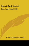 Sport And Travel: East And West (1900) - Selous, Frederick Courteney