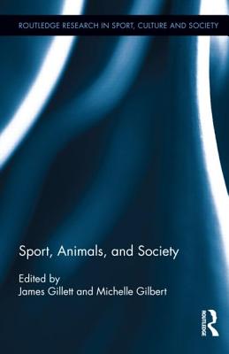 Sport, Animals, and Society - Gillett, James (Editor), and Gilbert, Michelle (Editor)