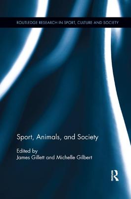 Sport, Animals, and Society - Gillett, James (Editor), and Gilbert, Michelle (Editor)