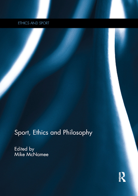 Sport, Ethics and Philosophy - McNamee, Mike (Editor)