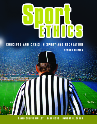 Sport Ethics: Concepts and Cases in Sport and Recreation - Malloy, David Cruise, and Ross, Saul, and Zakus, Dwight H
