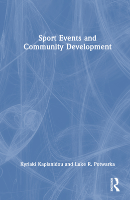 Sport Events and Community Development - Kaplanidou, Kyriaki, and Potwarka, Luke R