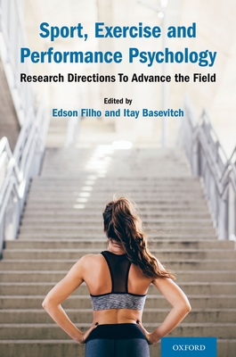 Sport, Exercise and Performance Psychology: Research Directions to Advance the Field - Filho, Edson, and Basevitch, Itay