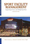 Sport Facility Management: Organizing Events & Mitigating Risks - Ammon, Robin, Jr., and Southall, Richard M., and Nagel, Mark S.