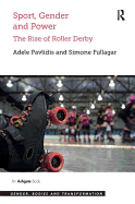 Sport, Gender and Power: The Rise of Roller Derby