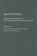 Sport Histories: Figurational Studies of the Development of Modern Sports