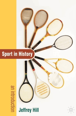 Sport In History: An Introduction - Hill, Jeffrey
