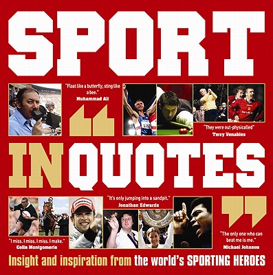 Sport in Quotes: Insight and Inspiration from the World's Sporting Heroes - Ammonite Press