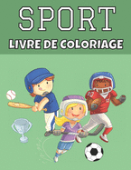 Sport livre de coloriage: Football, tennis, hockey et plus encore - Pages ? colorier pour les enfants de 4 ans - Super cadeau pour les gar?ons et les filles pour leur anniversaire, No?l...