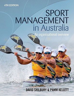 Sport Management in Australia: An Organisational Overview - Shilbury, David, and Kellett, Pamm