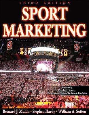 Sport Marketing - 3rd Edition - Mullin, Bernard, Dr., and Hardy, Stephen, and Sutton, William