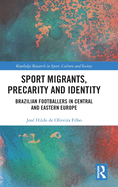 Sport Migrants, Precarity and Identity: Brazilian Footballers in Central and Eastern Europe