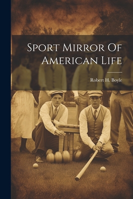 Sport Mirror Of American Life - Boyle, Robert H