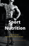 Sport Nutrition Fundamentals and practical guide to success.