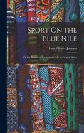 Sport On the Blue Nile; Or Six Months of Sportsman's Life in Central Africa