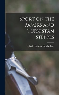 Sport on the Pamirs and Turkistan Steppes - Cumberland, Charles Sperling