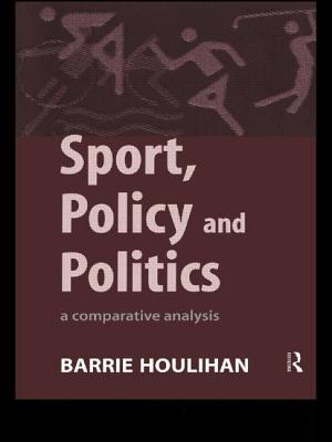 Sport, Policy and Politics: A Comparative Analysis - Houlihan, Barrie, Professor