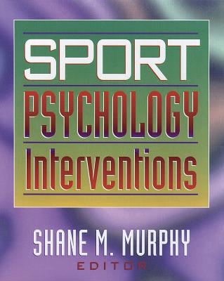 Sport Psychology Interventions - Murphy, Shane, Professor, Ph.D.