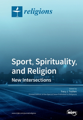 Sport, Spirituality, and Religion: New Intersections - Trothen, Tracy J (Guest editor)