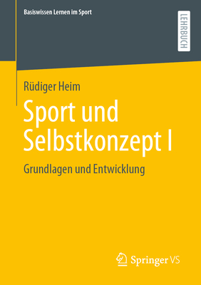 Sport Und Selbstkonzept I: Grundlagen Und Entwicklung - Heim, R?diger