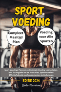 Sport Voeding: Sport Voedings Plannen en Optimale Voeding voor Atleten, met Strategien om de Prestaties, Spierherstel en Effectief ebruik van Supplementen te Verbeteren