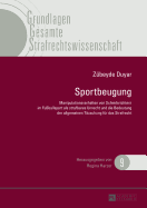 Sportbeugung: Manipulationsverhalten Von Schiedsrichtern Im Fu?ballsport ALS Strafbares Unrecht Und Die Bedeutung Der Allgemeinen Taeuschung Fuer Das Strafrecht