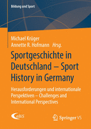 Sportgeschichte in Deutschland - Sport History in Germany: Herausforderungen Und Internationale Perspektiven - Challenges and International Perspectives