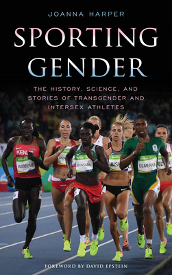 Sporting Gender: The History, Science, and Stories of Transgender and Intersex Athletes - Harper, Joanna, and Epstein, David (Foreword by)