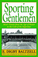 Sporting Gentlemen: Men's Tennis from the Age of Honor to the Cult of the Superstar