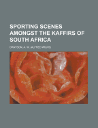 Sporting Scenes Amongst the Kaffirs of South Africa