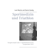 Sportmedizin und Triathlon: Kongressband zum 2. Sportmedizinischen Symposium 2012