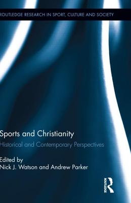 Sports and Christianity: Historical and Contemporary Perspectives - Watson, Nick J (Editor), and Parker, Andrew (Editor)