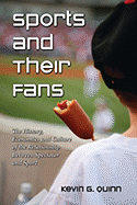 Sports and Their Fans: The History, Economics and Culture of the Relationship Between Spectator and Sport