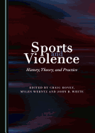 Sports and Violence: History, Theory, and Practice