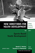 Sports-Based Youth Development: New Directions for Youth Development, Number 115 - Blyth, Dale A, and Le Menestrel, Menestrel, and Perkins