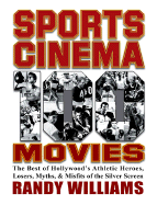 Sports Cinema: The Best of Hollywood's Athletic Heroes Losers Myths and Misfits