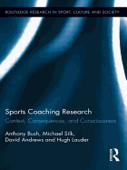 Sports Coaching Research: Context, Consequences, and Consciousness