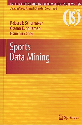 Sports Data Mining - Schumaker, Robert P, and Solieman, Osama K, and Chen, Hsinchun