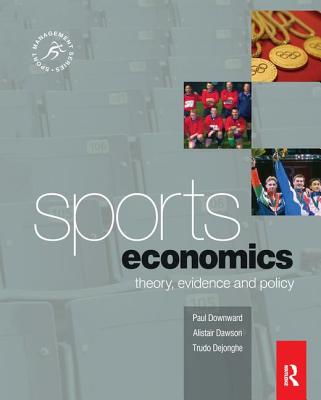 Sports Economics - Downward, Paul, and Dawson, Alistair, and Dejonghe, Trudo