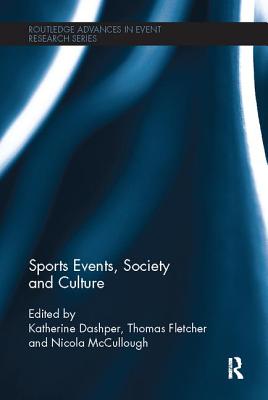 Sports Events, Society and Culture - Dashper, Katherine (Editor), and Fletcher, Thomas (Editor), and Mccullough, Nicola (Editor)