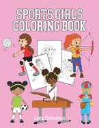 Sports Girls Coloring Book: Pages to Color for Future Women Athletes Ages 4-8