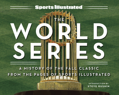 Sports Illustrated the World Series: A History of the Fall Classic from the Pages of Sports Illustrated - Sports Illustrated