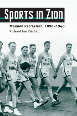 Sports in Zion: Mormon Recreation, 1890-1940 - Kimball, Richard Ian