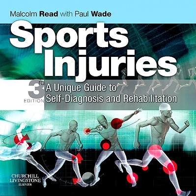 Sports Injuries: A Unique Guide to Self-Diagnosis and Rehabilitation - Read, Malcolm T F, and Wade, Paul
