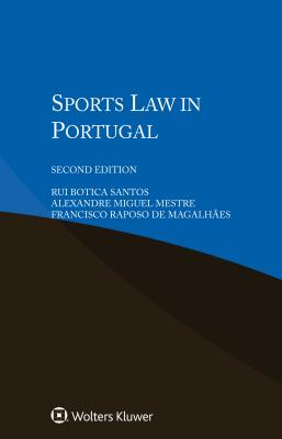 Sports Law in Portugal - Botica Santos, Rui, and Mestre, Miguel Alexandre, and Magalhes, Francisco Raposo de