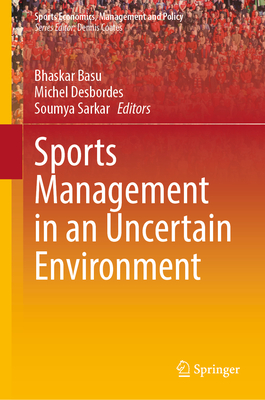 Sports Management in an Uncertain Environment - Basu, Bhaskar (Editor), and Desbordes, Michel (Editor), and Sarkar, Soumya (Editor)