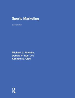 Sports Marketing - Fetchko, Michael J, and Roy, Donald P, and Clow, Kenneth E, Professor