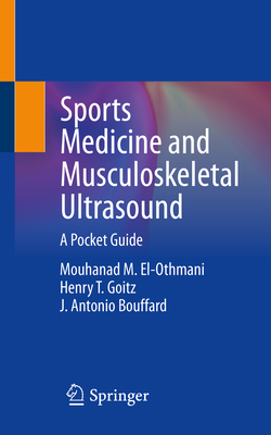 Sports Medicine and Musculoskeletal Ultrasound: A Pocket Guide - El-Othmani, Mouhanad M., and Goitz, Henry T., and Bouffard, J. Antonio