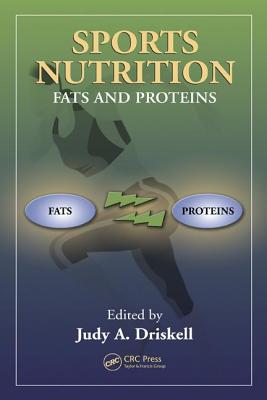 Sports Nutrition: Fats and Proteins - Driskell, Judy A (Editor)