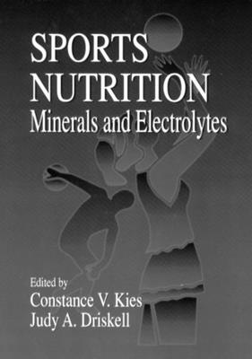 Sports Nutrition: Minerals and Electrolytes - Wolinsky, Ira (Editor), and Kies, Constance, and Lukaski, Henry C (Contributions by)
